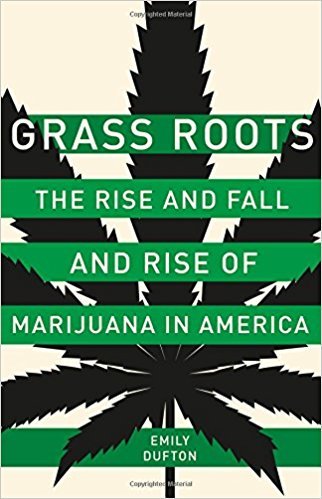 Grass Roots: The Rise and Fall and Rise of Marijuana in America —...